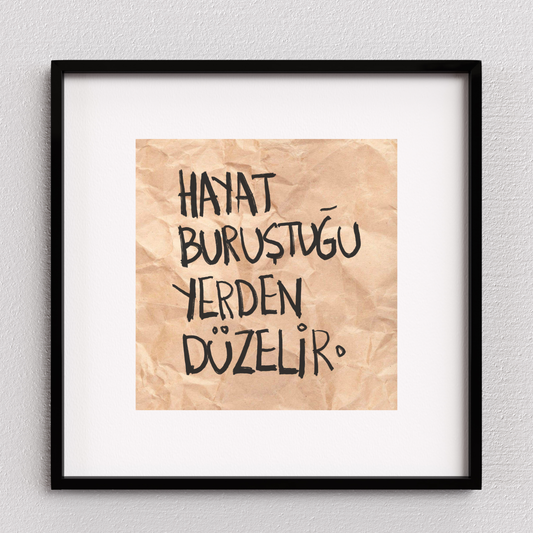 Hayat Buruştuğu Yerden Düzelir