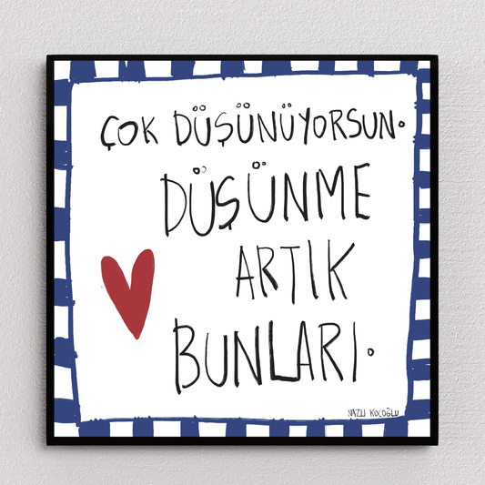 Çok Düşünüyorsun