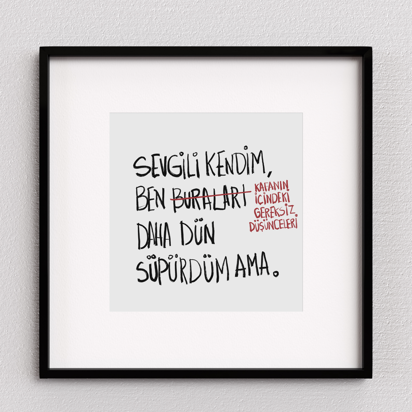 Sevgili Kendim Daha Dün Süpürdüm