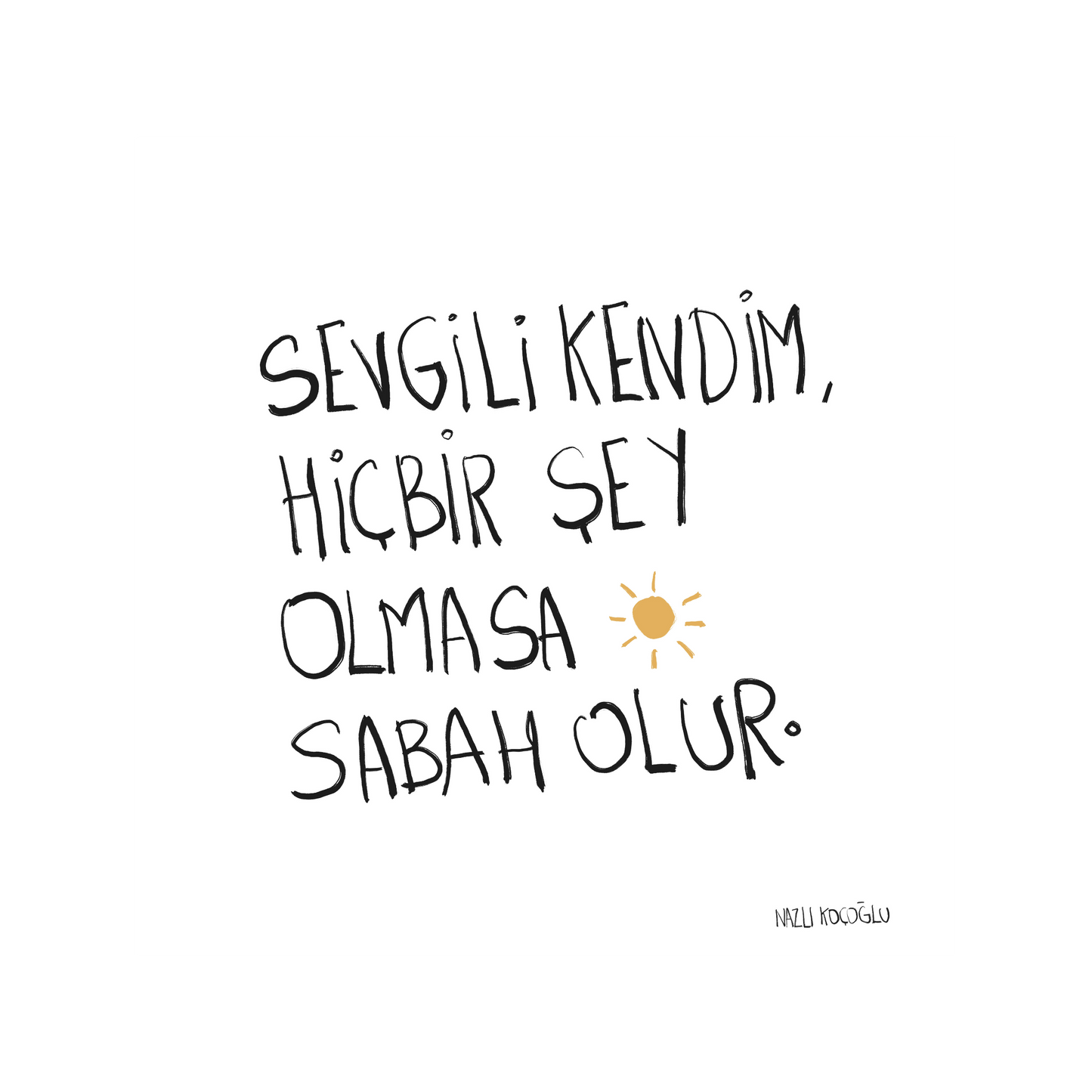 Sevgili Kendim Hiçbir Şey Olmasa Sabah Olur