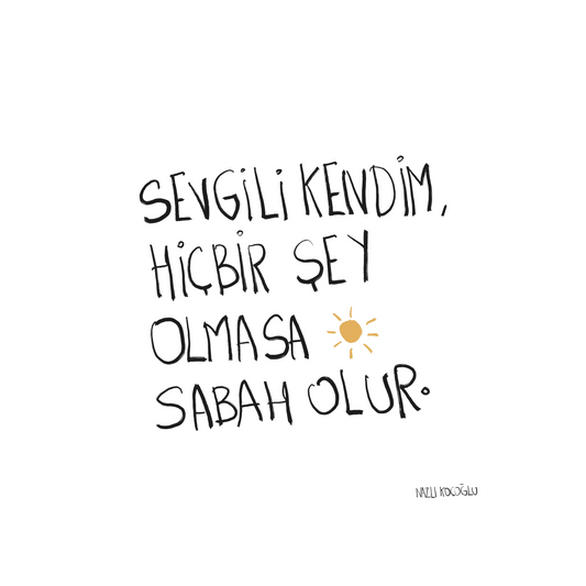 Sevgili Kendim Hiçbir Şey Olmasa Sabah Olur