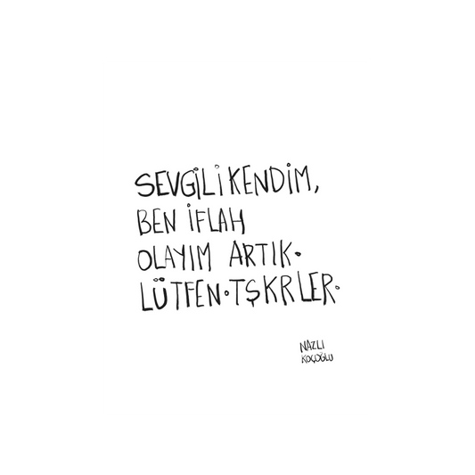 Sevgili Kendim, Ben İflah Olayım.