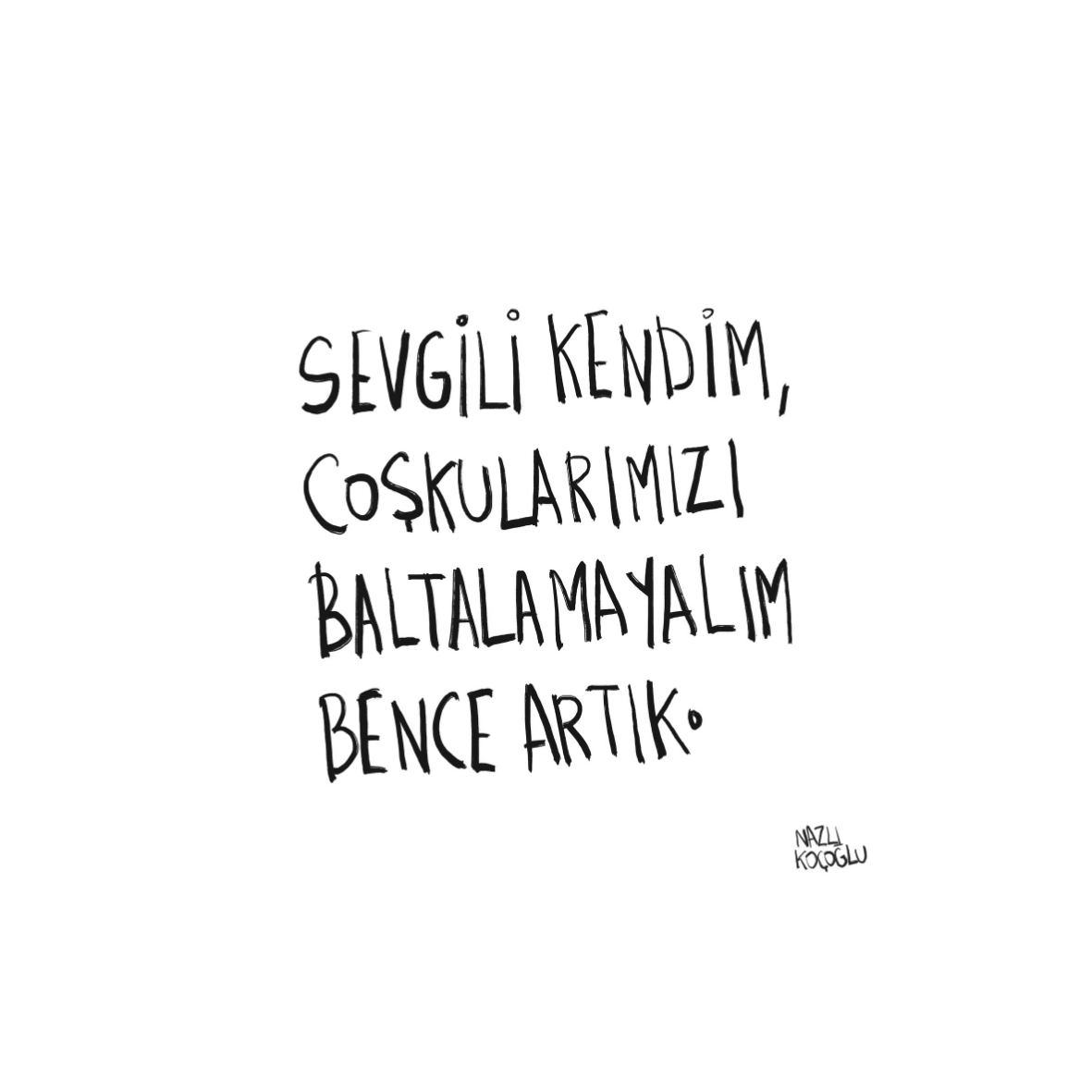 Sevgili Kendim Coşkularımızı Baltalamayalım