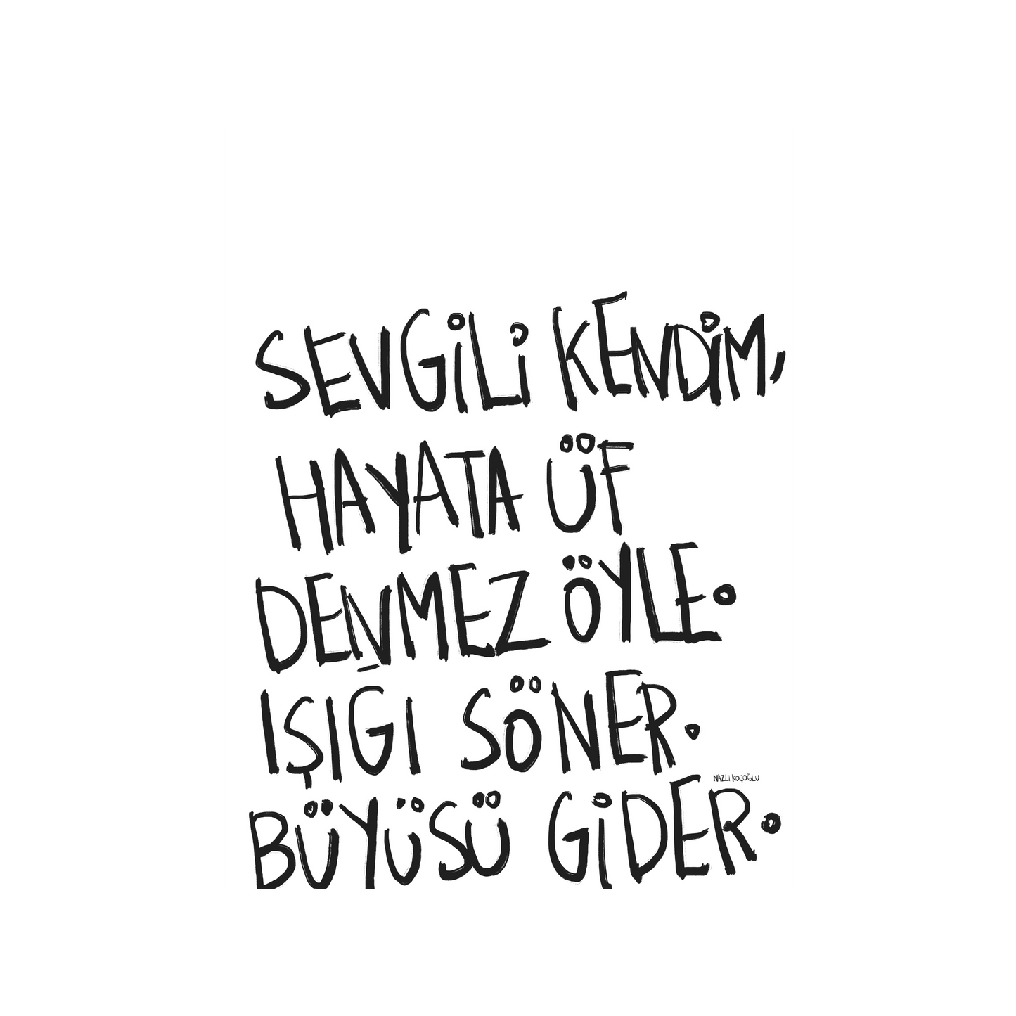 Sevgili Kendim Hayata Üf Denmez