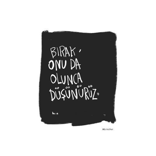 Onu da olunca düşünürüz