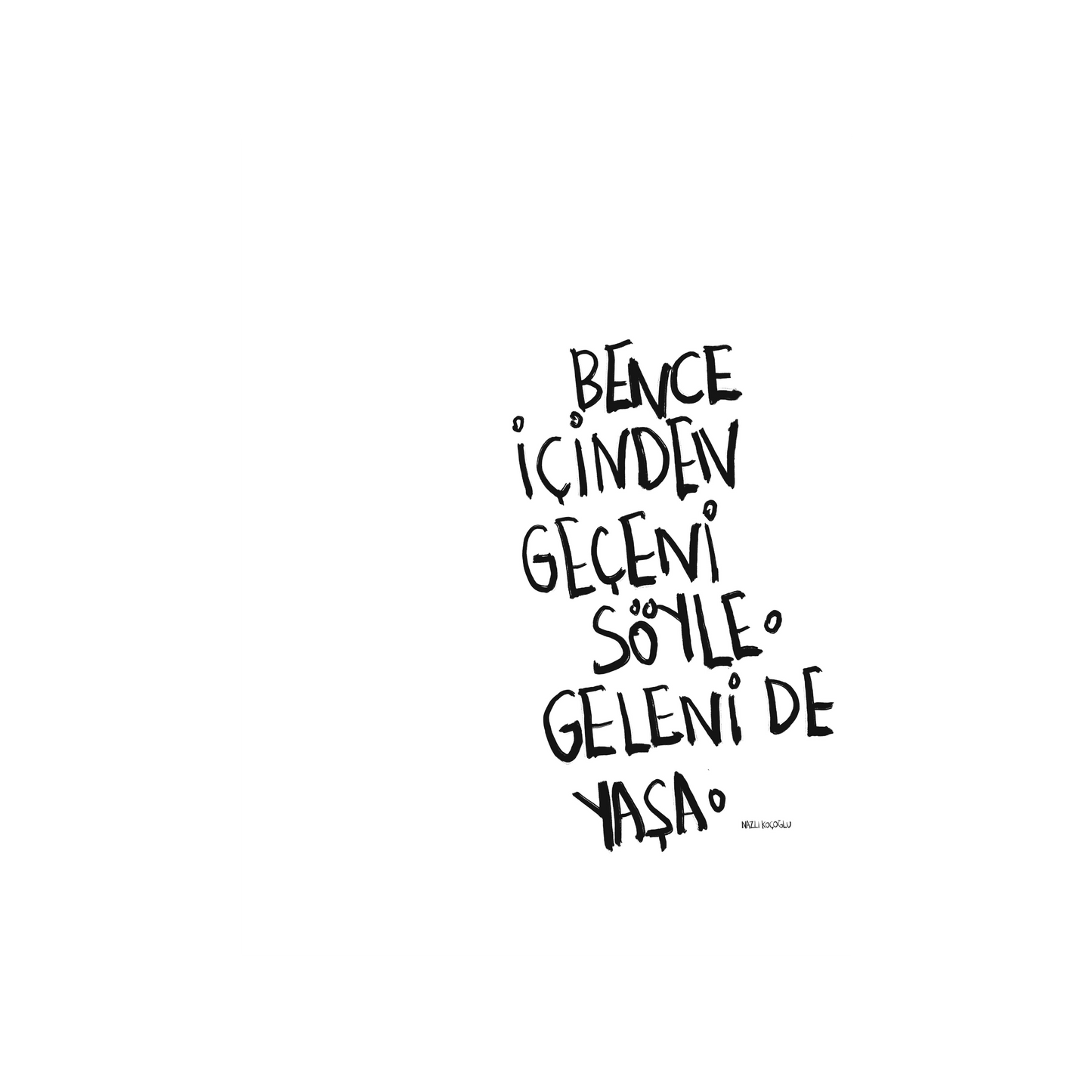 Bence İçinden Geçeni Söyle Geleni De Yaşa
