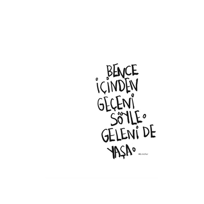 Bence İçinden Geçeni Söyle Geleni De Yaşa