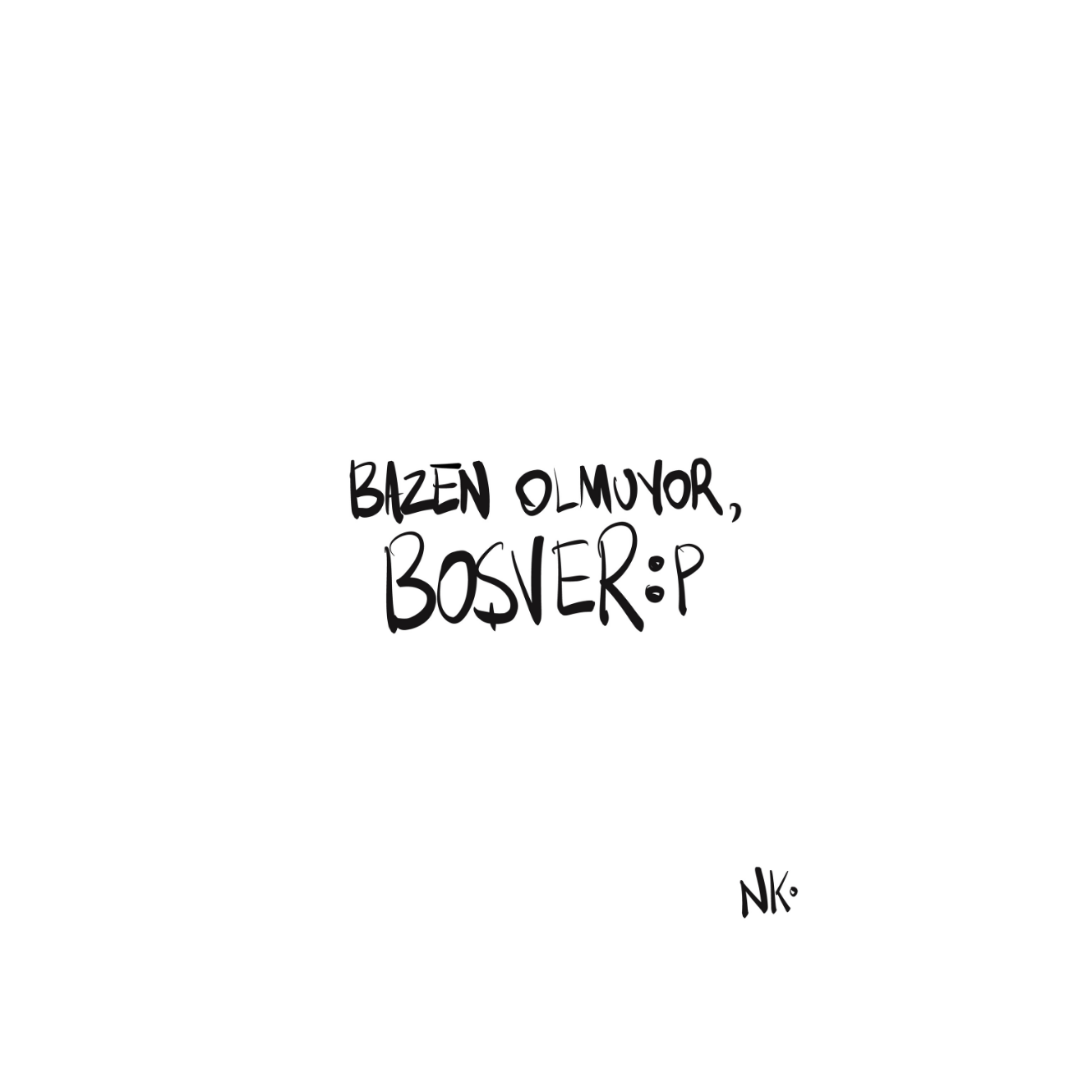 Bazen Olmuyor, Boşver :P