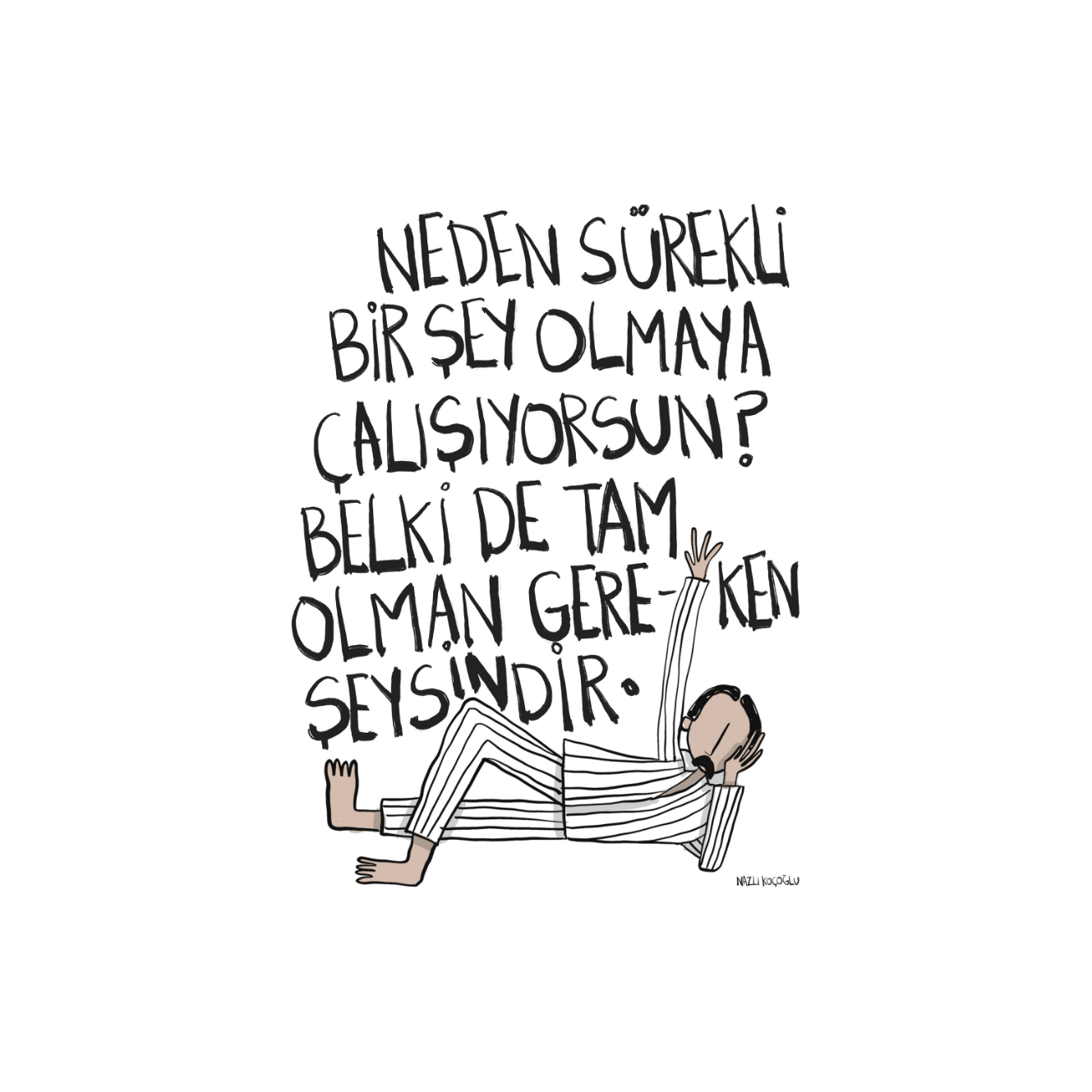 Neden Sürekli Bir Şey Olmaya Çalışıyorsun?