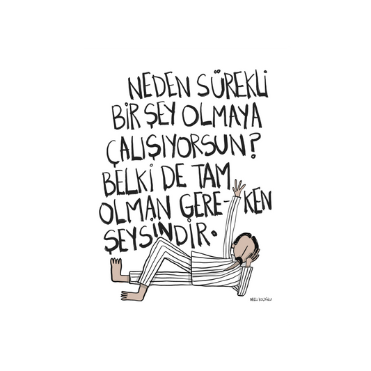 Neden Sürekli Bir Şey Olmaya Çalışıyorsun?