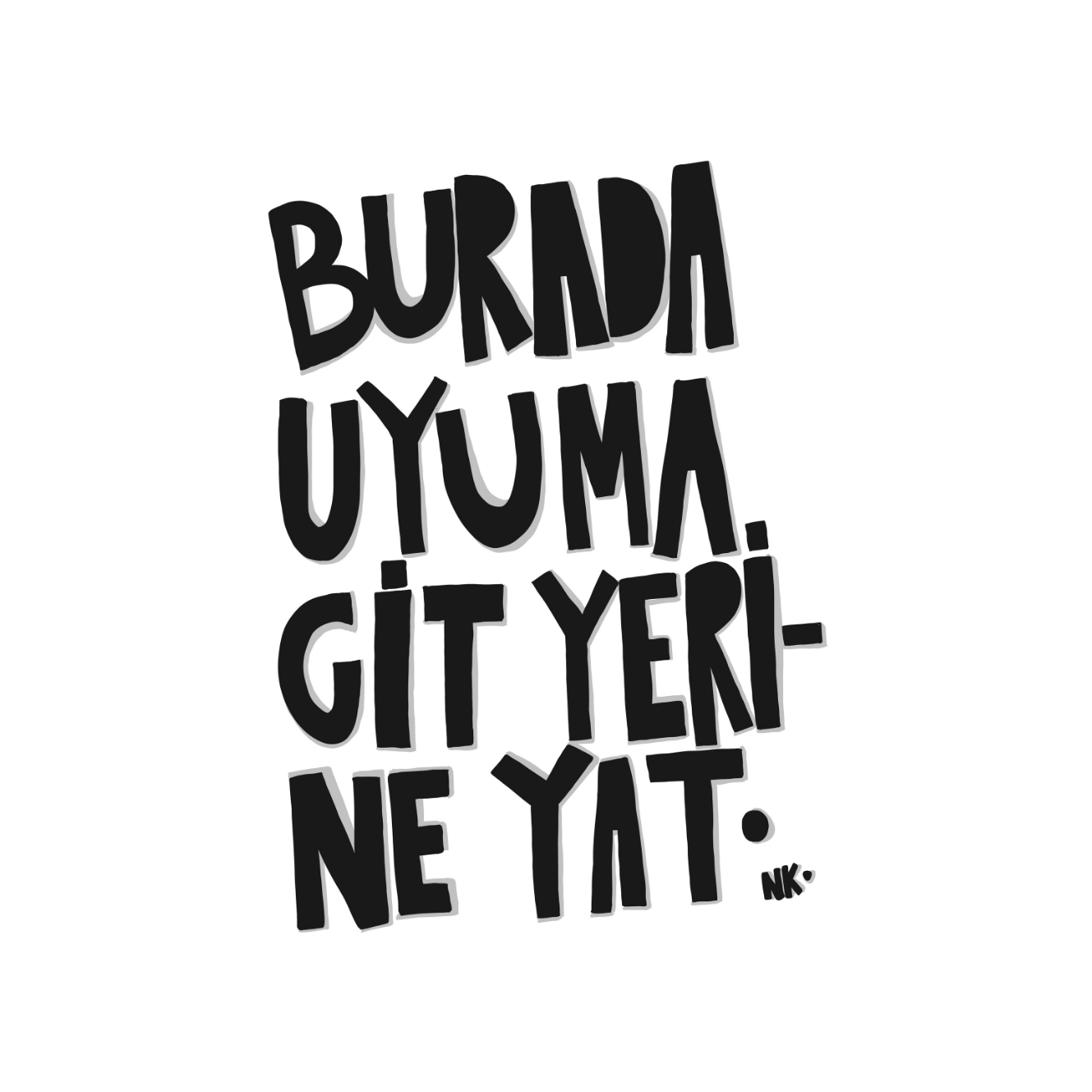 Burada Uyuma Git Yerine Yat