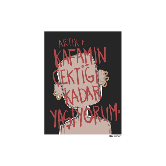 Artık Kafamın Çektiği Kadar Yaşıyorum