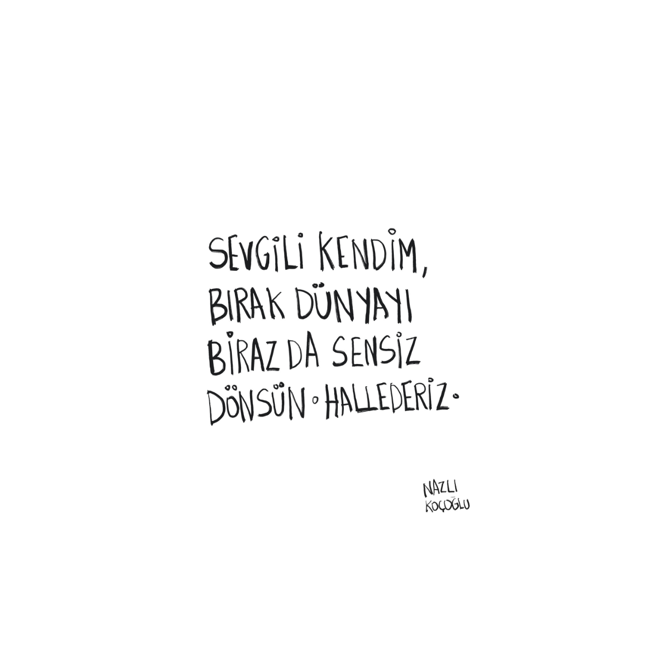 Sevgili Kendim, Bırak Dünyayı