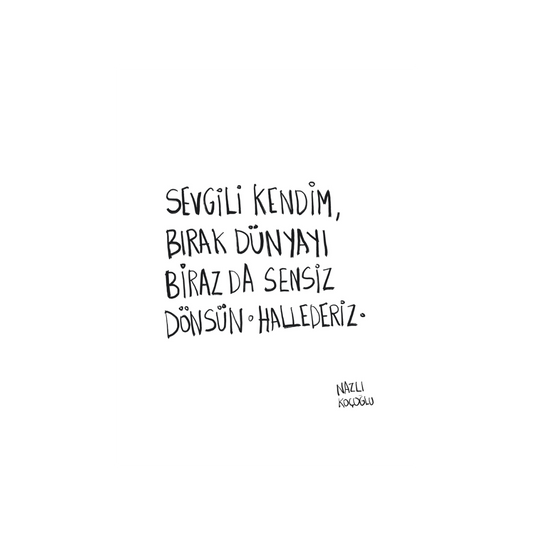 Sevgili Kendim, Bırak Dünyayı