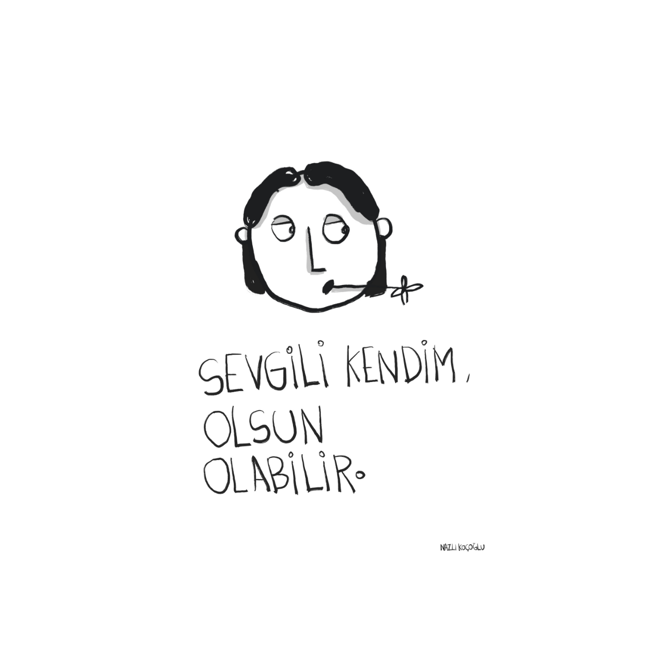 Sevgili Kendim, Olsun Olabilir.