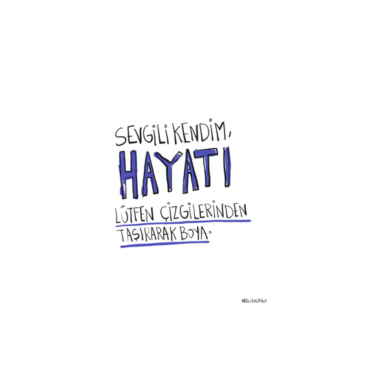 Sevgili Kendim, Hayatı Çizgilerinden Taşırarak Boya Lütfen.