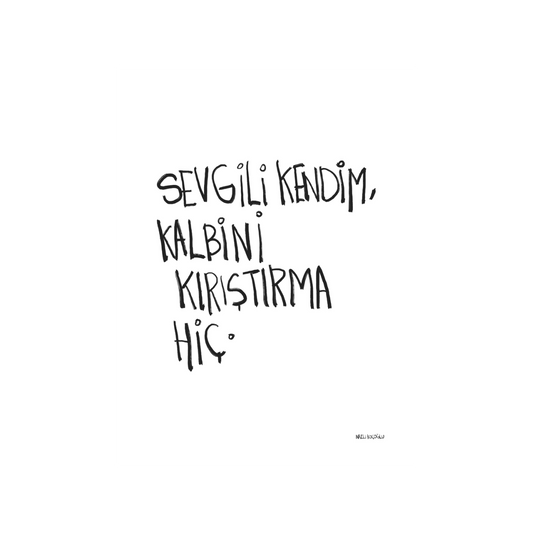 Sevgili Kendim, Kalbini Kırıştırma Hiç.