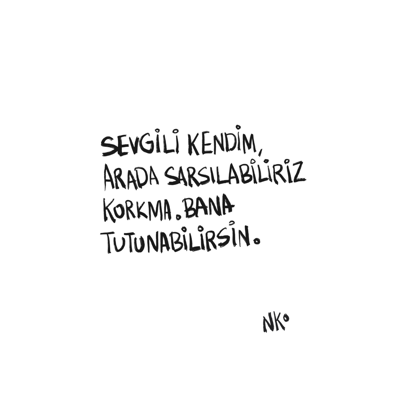Sevgili Kendim, Sarsılabiliriz.
