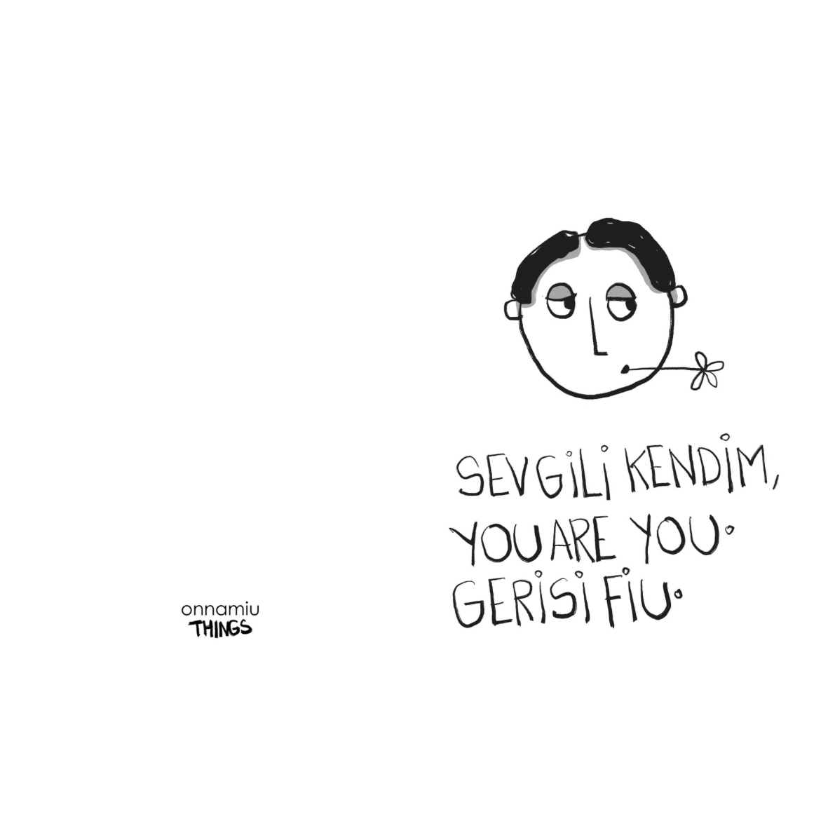 Sevgili Kendim, You are You. Gerisi Fiu. Defter